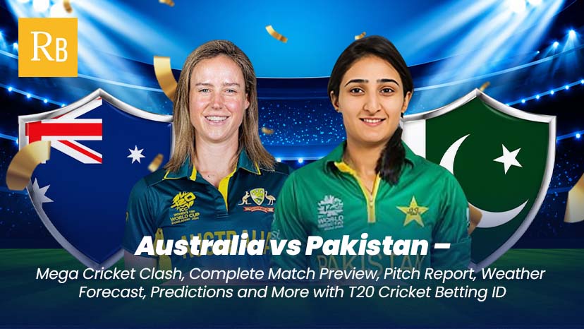 Australia vs Pakistan – Mega Cricket Clash, Complete Match Preview, Pitch Report, Weather Forecast, Predictions and More with T20 Cricket Betting ID